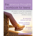 The Anxious Thoughts Workbook for Teens: CBT Skills to Quiet the Unwanted Negative Thoughts That Cause Anxiety and Worry