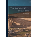 The Ancient City of Athens: Its Topography and Monuments