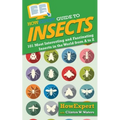 HowExpert Guide to Insects: 101 Most Interesting and Fascinating Insects in the World from A to Z