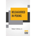 Beleaguered In Peking: The Boxer's War Against The Foreigner
