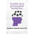 Trouble de la personnalité borderline: Un guide pour comprendre et gérer le TPB