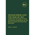 Sennacherib and the War of 1812: Disputed Victory in the Assyrian Campaign of 701 BCE in Light of Military History