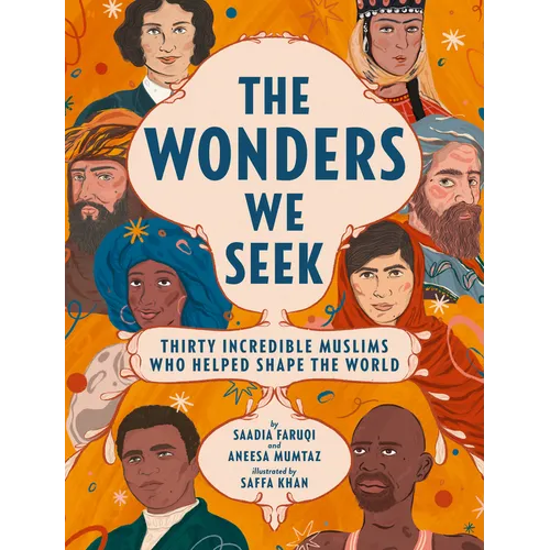 The Wonders We Seek: Thirty Incredible Muslims Who Helped Shape the World
