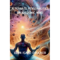 Alternate Personalities of a Cosmic Mind