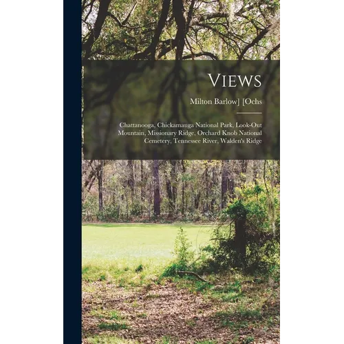 Views: Chattanooga, Chickamauga National Park, Look-out Mountain, Missionary Ridge, Orchard Knob National Cemetery, Tennessee River, Walden's Ridge