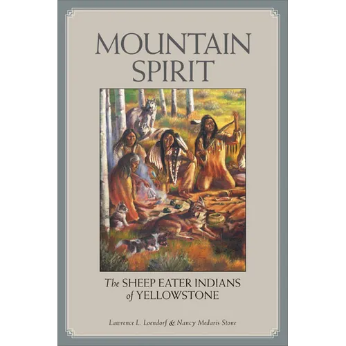 Mountain Spirit: The Sheep Eater Indians of Yellowstone
