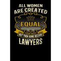 All Women Are Created Equal But Then Some Become Lawyers: Funny 6x9 Lawyer Notebook