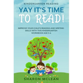 Kindergarten Reading: YAY IT'S TIME TO READ! - Improve Your Child's Reading and Writing Skills With This Kindergarten Workbook Age 5-6