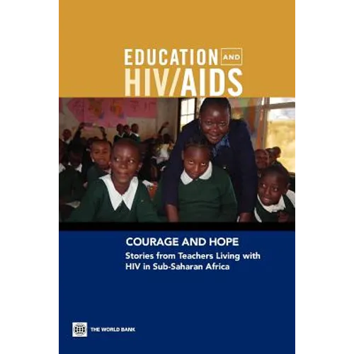 Courage and Hope: Stories from Teachers Living with HIV in Sub-Saharan Africa [With DVD]