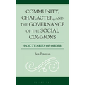 Community, Character, and the Governance of the Social Commons: Sanctuaries of Order