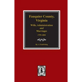 Fauquier County, Virginia Wills, Administration and Marriages, 1759-1800.
