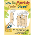 How Do Meerkats Order Pizza?: Wild Facts about Animals and the Scientists Who Study Them
