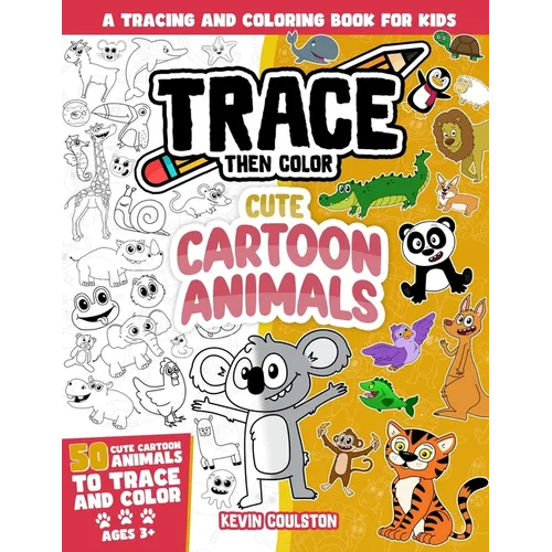 Trace Then Color: Cute Cartoon Animals: A Tracing and Coloring Book for Kids