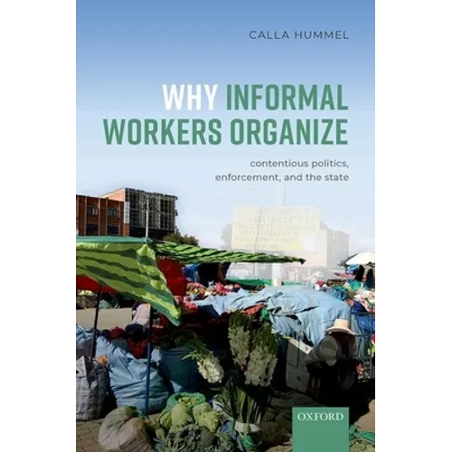 Why Informal Workers Organize: Contentious Politics, Enforcement, and the State