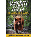 Warden Force: The Worst of the Worst and Other True Game Warden Adventures: Episodes 101-114
