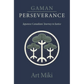 Gaman - Perseverance: Japanese Canadians' Journey to Justice