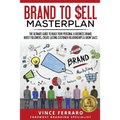 Brand to Sell: Proven Strategies to Build a Powerful Strong Brand