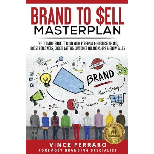 Brand to Sell: Proven Strategies to Build a Powerful Strong Brand