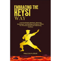 Embracing the Keysi Way: Learning Mindful Methods, Balancing Enthusiasm, And Building Confidence Within For Personal Growth And Addressing Conflicts