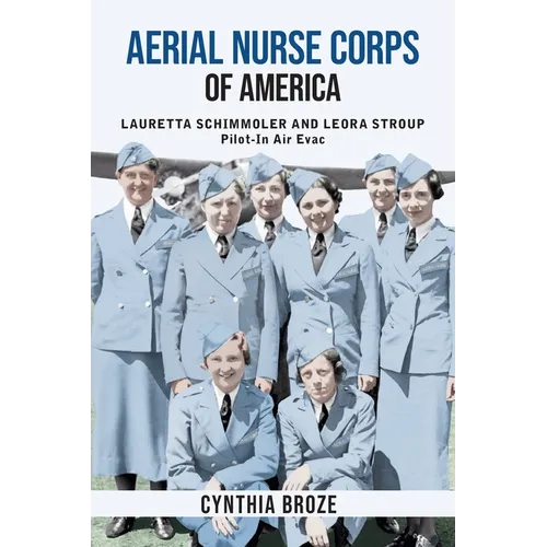 Aerial Nurse Corps of America: Lauretta Schimmoler and Leora Stroup Pilot-In Air Evac