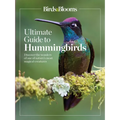 Birds & Blooms Ultimate Guide to Hummingbirds: Discover the Wonders of One of Nature's Most Magical Creatures