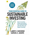 Your Essential Guide to Sustainable Investing: How to Live Your Values and Achieve Your Financial Goals with Esg, Sri, and Impact Investing