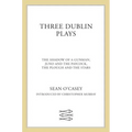 Three Dublin Plays: The Shadow of a Gunman, Juno and the Paycock, & the Plough and the Stars