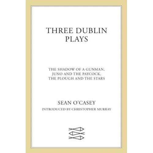 Three Dublin Plays: The Shadow of a Gunman, Juno and the Paycock, & the Plough and the Stars - Paperback