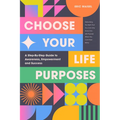 Choose Your Life Purposes: A Step by Step Guide to Self Awareness, Empowerment, and Success (Personal Development Books)