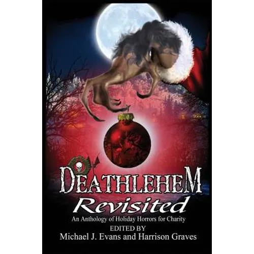 Deathlehem Revisited: An Anthology of Holiday Horrors for Charity