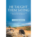 He Taught Them Saying: A Sermon Series Based on the Sermon on the Mount
