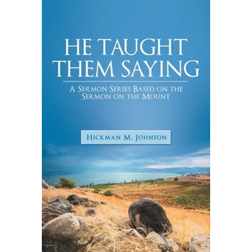 He Taught Them Saying: A Sermon Series Based on the Sermon on the Mount