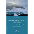 Les routes maritimes arctiques: Enjeux économiques et géopolitiques. Edition enrichie