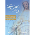 The Complete Rosary: A Guide to Praying the Mysteries