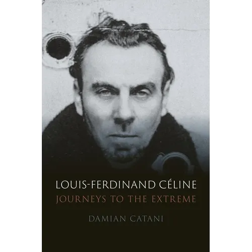 Louis-Ferdinand Céline: Journeys to the Extreme