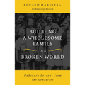 Building a Wholesome Family in a Broken World: Habsburg Lessons from the Centuries