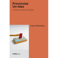 Provincias Un-Idas: Un itinerario conceptual en el presente