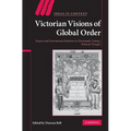 Victorian Visions of Global Order: Empire and International Relations in Nineteenth-Century Political Thought