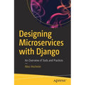 Designing Microservices with Django: An Overview of Tools and Practices