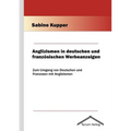 Anglizismen in deutschen und französischen Werbeanzeigen