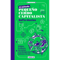 El Método Pequeño Cerdo Capitalista. Ordena Tu Dinero, Tus Metas Y Tu Tiempo Una Semana a la Vez / The Little Capitalist Pig Method