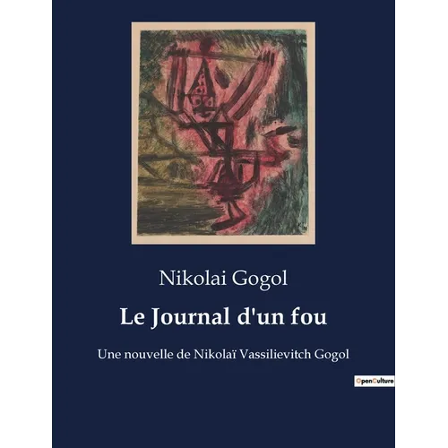 Le Journal d'un fou: Une nouvelle de Nikolaï Vassilievitch Gogol