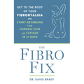 The Fibro Fix: Get to the Root of Your Fibromyalgia and Start Reversing Your Chronic Pain and Fatigue in 21 Days