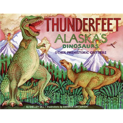 Thunderfeet: Alaska's Dinosaurs and Other Prehistoric Critters