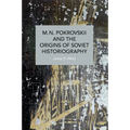 M.N. Pokrovskii and the Origins of Soviet Historiography