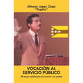 Vocación Al Servicio Público: Mi Mayor Satisfacción Fue Servirle a Mi Pueblo