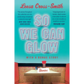 So We Can Glow: Stories