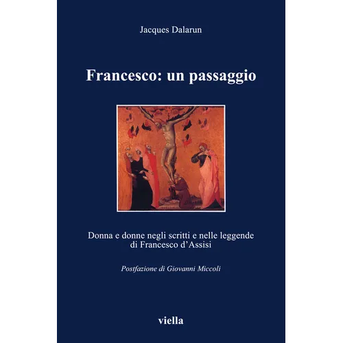 Francesco: Un Passaggio: Donna E Donne Negli Scritti E Nelle Leggende Di Francesco d'Assisi
