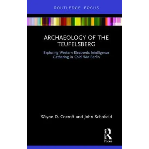 Archaeology of The Teufelsberg: Exploring Western Electronic Intelligence Gathering in Cold War Berlin