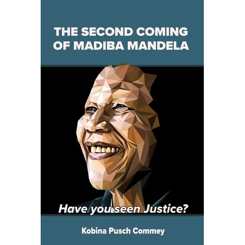 The Second Coming of Nelson Mandela: Have you seen Justice?